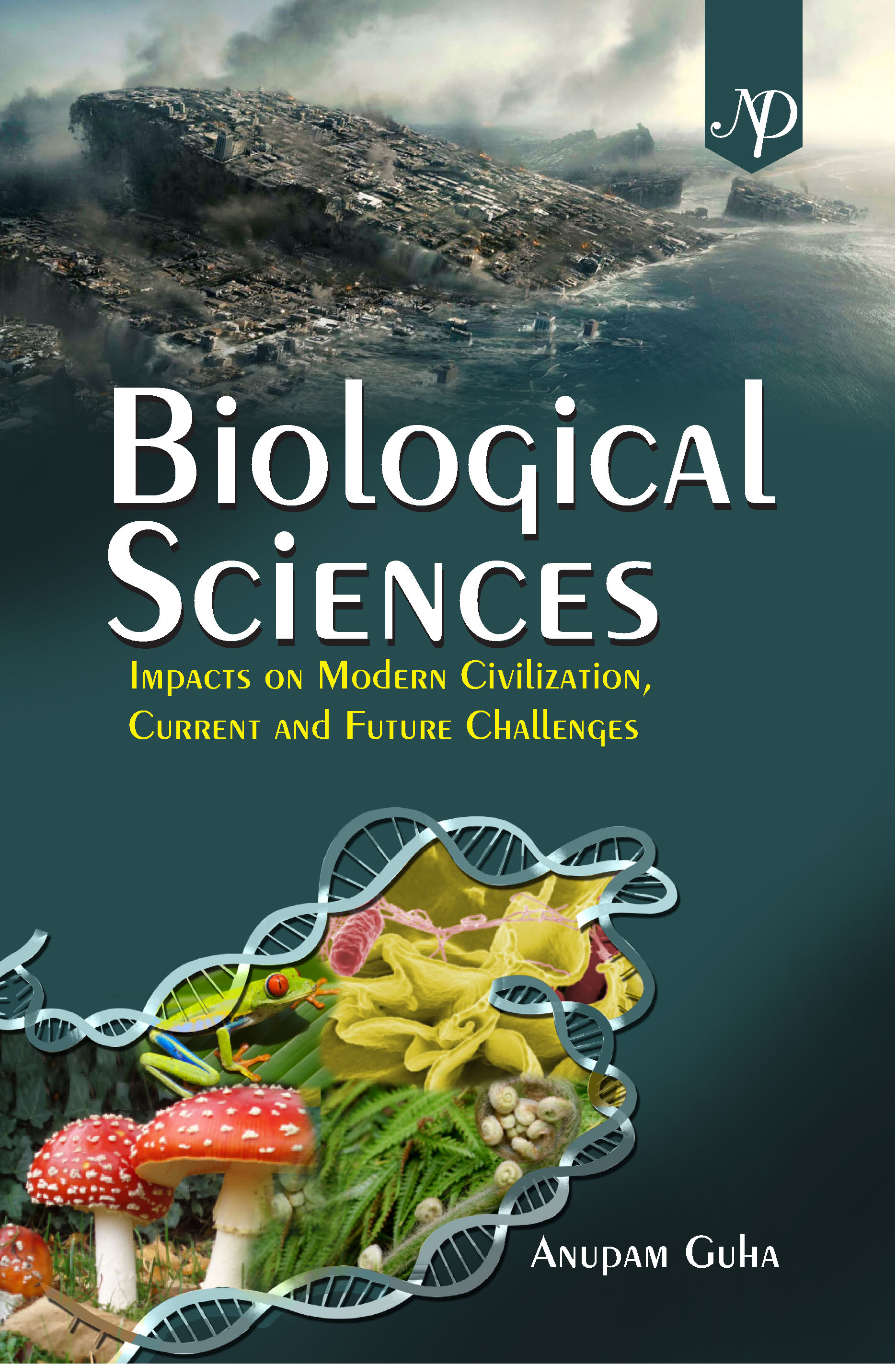 Biological Sciences- Impacts on Modern Civilization, Current and Future Challenges Cover by Anupam Guha.jpg